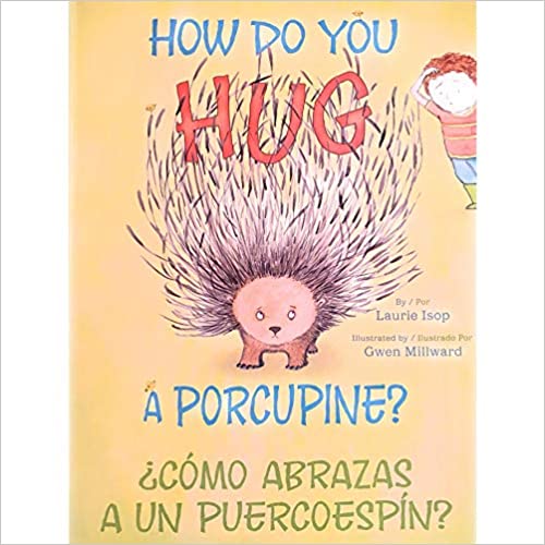 How Do You Hug a Porcupine? / ¿Cómo abrazas a un puercoespín?